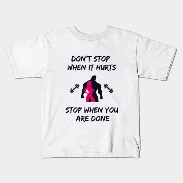 Don't stop when it hurts stop when you are done Kids T-Shirt by Tshirtiz